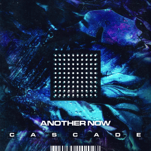 Another Now : Cascade